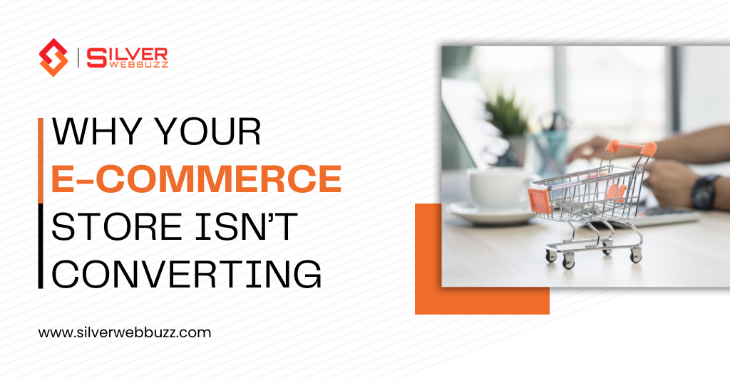 Why Your E-Commerce Store Isn’t Converting — And How Better Development Fixes It